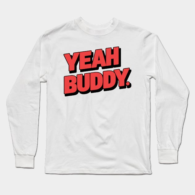 Yeah buddy Long Sleeve T-Shirt by Evgmerk